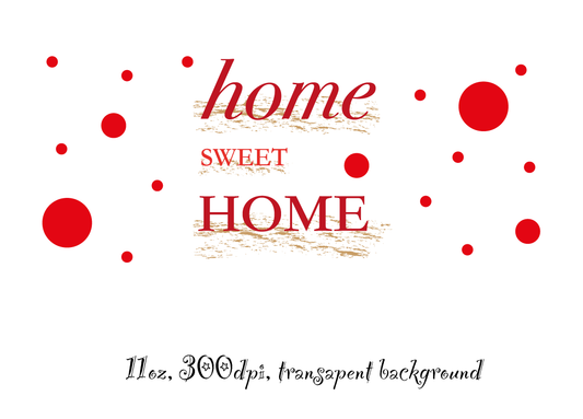 Home sweet home, 11oz mugs, 1 png file , 300 DPI, transparent background